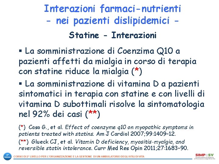 Interazioni farmaci-nutrienti - nei pazienti dislipidemici Statine - Interazioni § La somministrazione di Coenzima