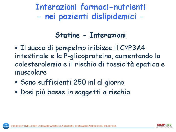 Interazioni farmaci-nutrienti - nei pazienti dislipidemici Statine - Interazioni § Il succo di pompelmo