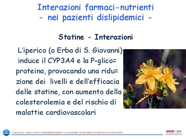 Interazioni farmaci-nutrienti - nei pazienti dislipidemici Statine - Interazioni L’iperico (o Erba di S.