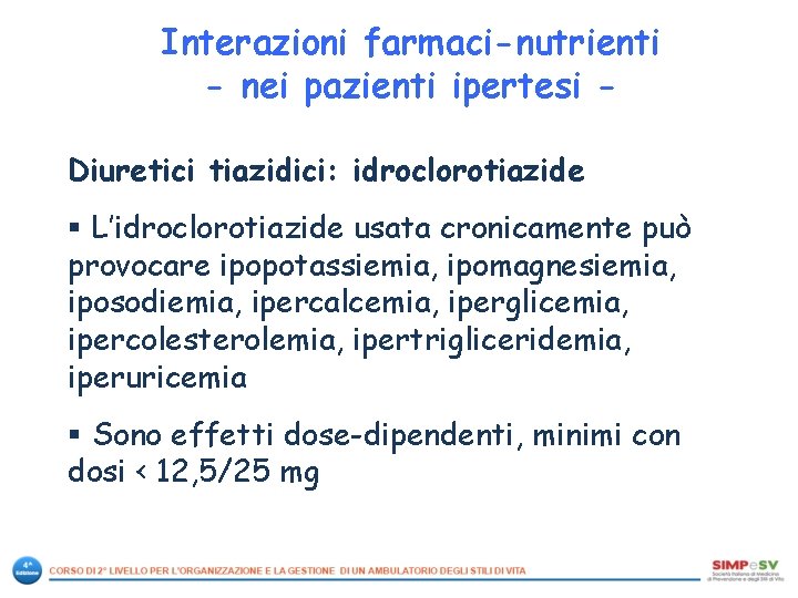 Interazioni farmaci-nutrienti - nei pazienti ipertesi Diuretici tiazidici: idroclorotiazide § L’idroclorotiazide usata cronicamente può