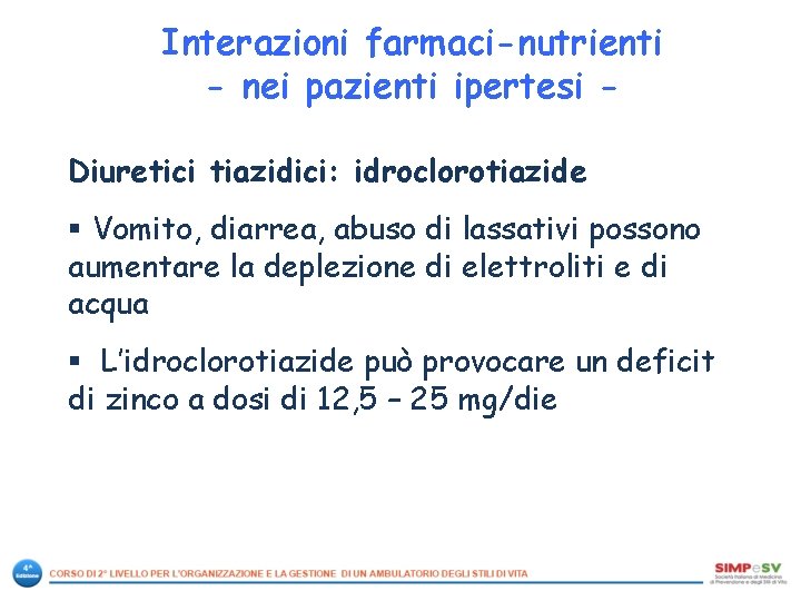Interazioni farmaci-nutrienti - nei pazienti ipertesi Diuretici tiazidici: idroclorotiazide § Vomito, diarrea, abuso di