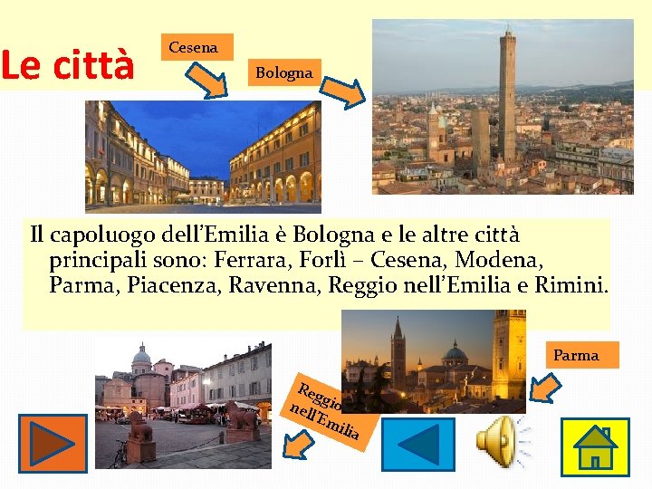 Le città Cesena Bologna Il capoluogo dell’Emilia è Bologna e le altre città principali Le città Cesena Bologna Il capoluogo dell’Emilia è Bologna e le altre città principali