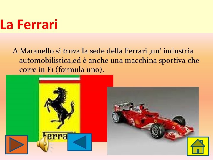 La Ferrari A Maranello si trova la sede della Ferrari , un’ industria automobilistica, La Ferrari A Maranello si trova la sede della Ferrari , un’ industria automobilistica,