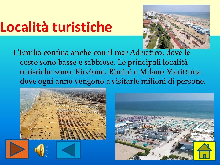 Località turistiche L’Emilia confina anche con il mar Adriatico, dove le coste sono basse Località turistiche L’Emilia confina anche con il mar Adriatico, dove le coste sono basse