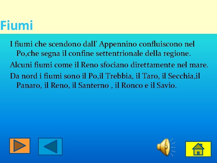 Fiumi I fiumi che scendono dall’ Appennino confluiscono nel Po, che segna il confine Fiumi I fiumi che scendono dall’ Appennino confluiscono nel Po, che segna il confine