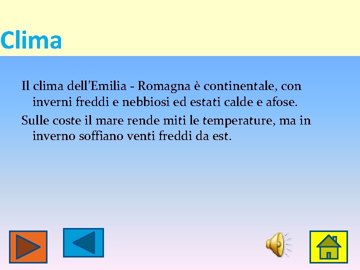 Clima Il clima dell’Emilia - Romagna è continentale, con inverni freddi e nebbiosi ed Clima Il clima dell’Emilia - Romagna è continentale, con inverni freddi e nebbiosi ed