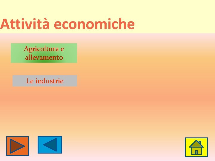 Attività economiche Agricoltura e allevamento Le industrie Attività economiche Agricoltura e allevamento Le industrie