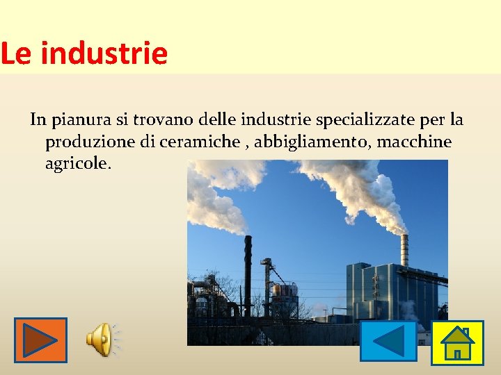 Le industrie In pianura si trovano delle industrie specializzate per la produzione di ceramiche Le industrie In pianura si trovano delle industrie specializzate per la produzione di ceramiche
