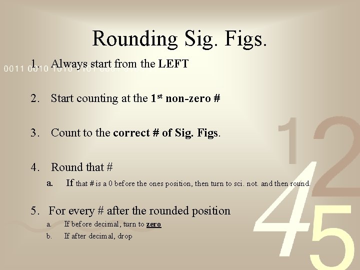 Rounding Sig. Figs. 1. Always start from the LEFT 2. Start counting at the