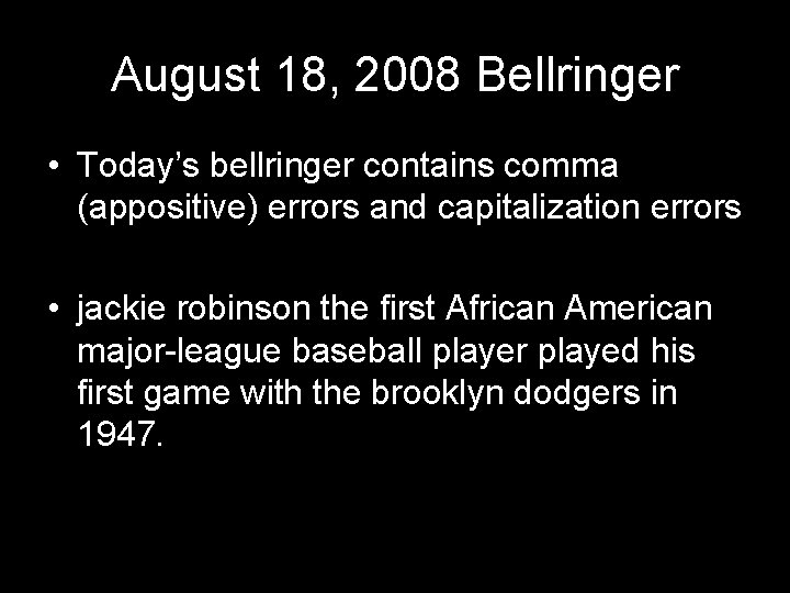 August 18, 2008 Bellringer • Today’s bellringer contains comma (appositive) errors and capitalization errors