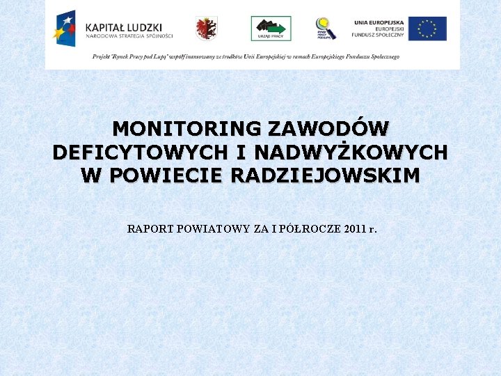 MONITORING ZAWODÓW DEFICYTOWYCH I NADWYŻKOWYCH W POWIECIE RADZIEJOWSKIM RAPORT POWIATOWY ZA I PÓŁROCZE 2011