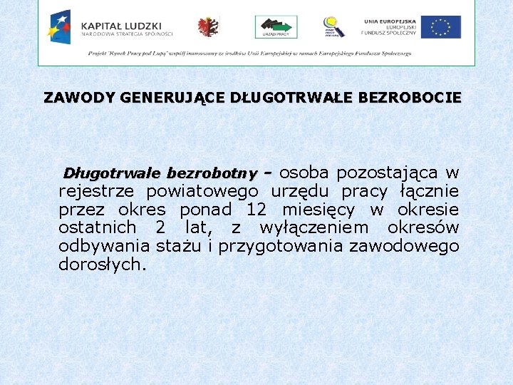 ZAWODY GENERUJĄCE DŁUGOTRWAŁE BEZROBOCIE - osoba pozostająca w rejestrze powiatowego urzędu pracy łącznie przez