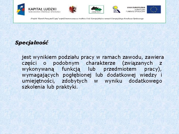 Specjalność jest wynikiem podziału pracy w ramach zawodu, zawiera części o podobnym charakterze (związanych