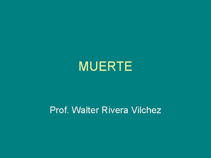 MUERTE Prof. Walter Rivera Vilchez 