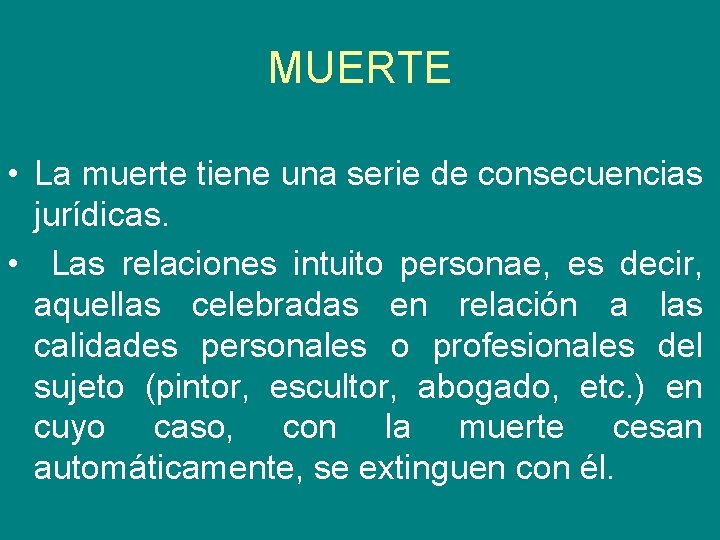 MUERTE • La muerte tiene una serie de consecuencias jurídicas. • Las relaciones intuito