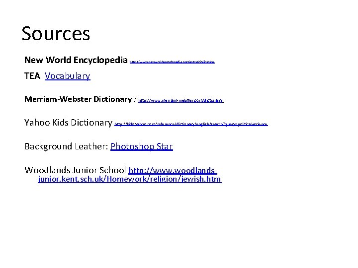 Sources New World Encyclopedia http: //www. newworldencyclopedia. org/entry/Civilization TEA Vocabulary Merriam-Webster Dictionary : http: