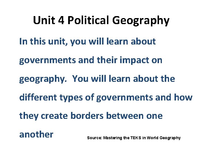 Unit 4 Political Geography In this unit, you will learn about governments and their