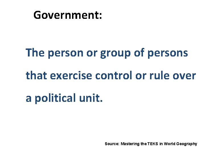 Government: The person or group of persons that exercise control or rule over a