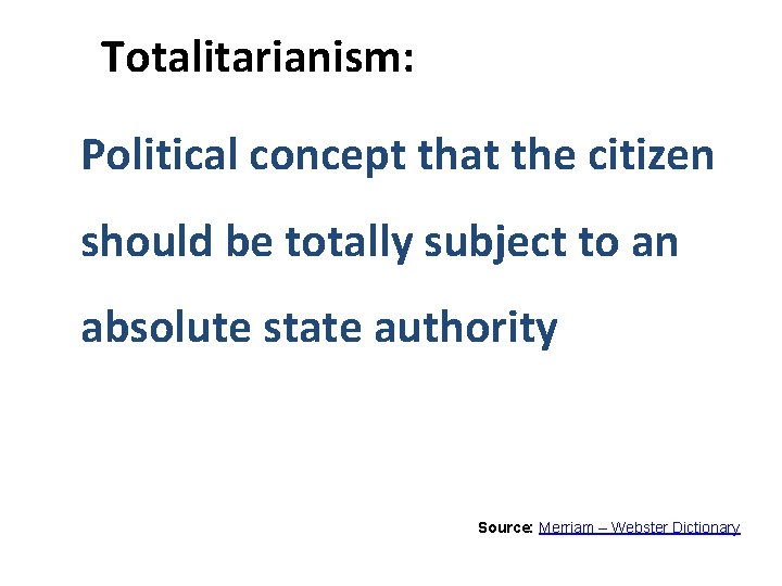 Totalitarianism: Political concept that the citizen should be totally subject to an absolute state
