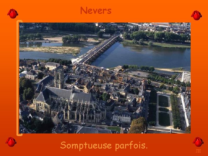 Nevers Somptueuse parfois. JH 