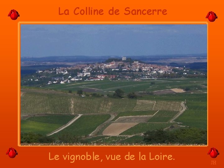 La Colline de Sancerre Le vignoble, vue de la Loire. JH 