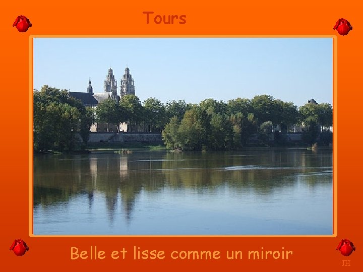 Tours Belle et lisse comme un miroir JH 