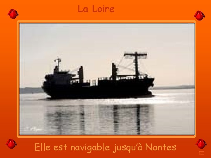 La Loire Elle est navigable jusqu’à Nantes JH 