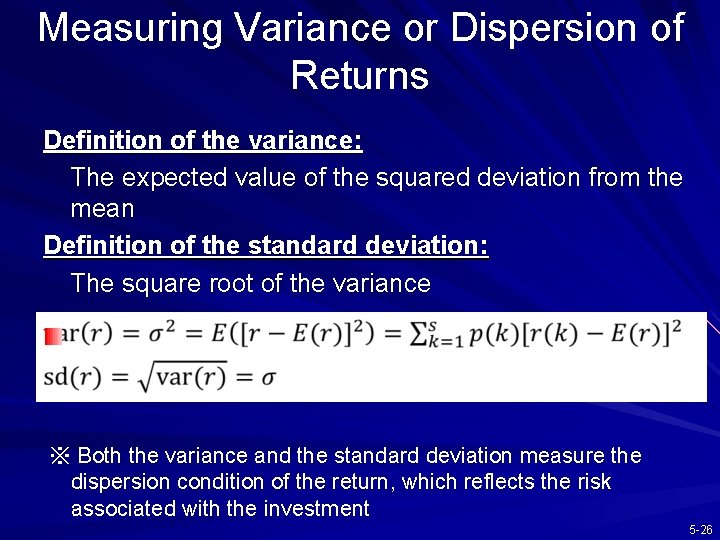 Measuring Variance or Dispersion of Returns Definition of the variance: The expected value of