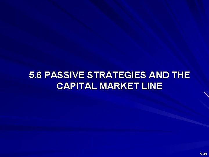 5. 6 PASSIVE STRATEGIES AND THE CAPITAL MARKET LINE 5 -49 