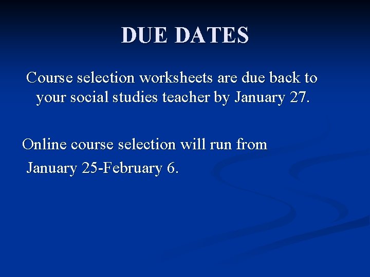 DUE DATES Course selection worksheets are due back to your social studies teacher by