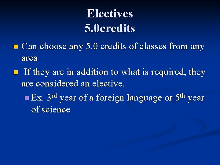 Electives 5. 0 credits Can choose any 5. 0 credits of classes from any