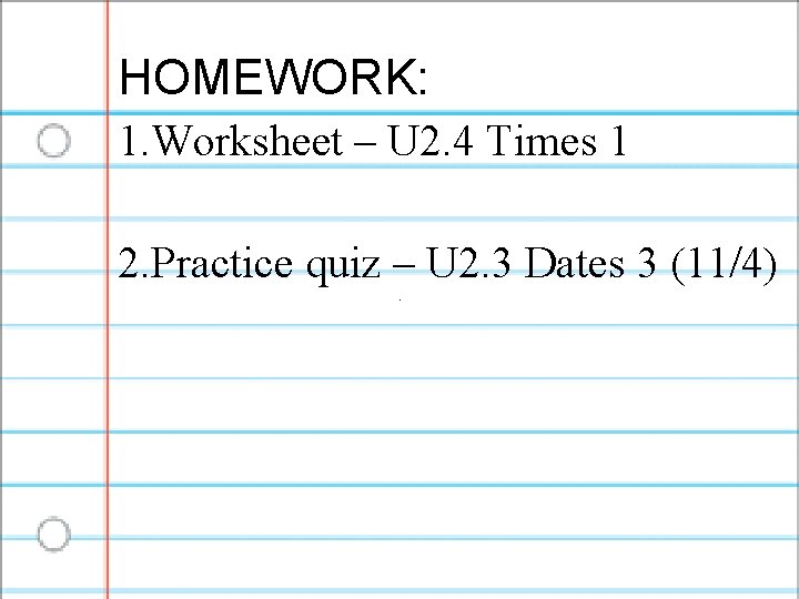 HOMEWORK: 1. Worksheet – U 2. 4 Times 1 2. Practice quiz – U