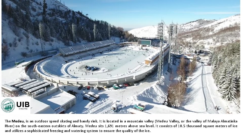 The Medeu, is an outdoor speed skating and bandy rink. It is located in