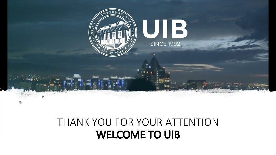 THANK YOU FOR YOUR ATTENTION WELCOME TO UIB 