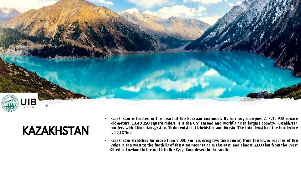 KAZAKHSTAN • Kazakhstan is located in the heart of the Eurasian continent. Its territory