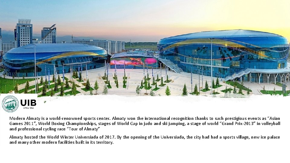 Modern Almaty is a world-renowned sports center. Almaty won the international recognition thanks to