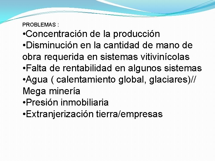 PROBLEMAS : • Concentración de la producción • Disminución en la cantidad de mano