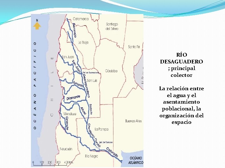 RÍO DESAGUADERO ; principal colector La relación entre el agua y el asentamiento poblacional,
