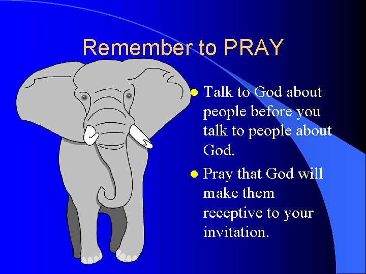 Remember to PRAY Talk to God about people before you talk to people about Remember to PRAY Talk to God about people before you talk to people about