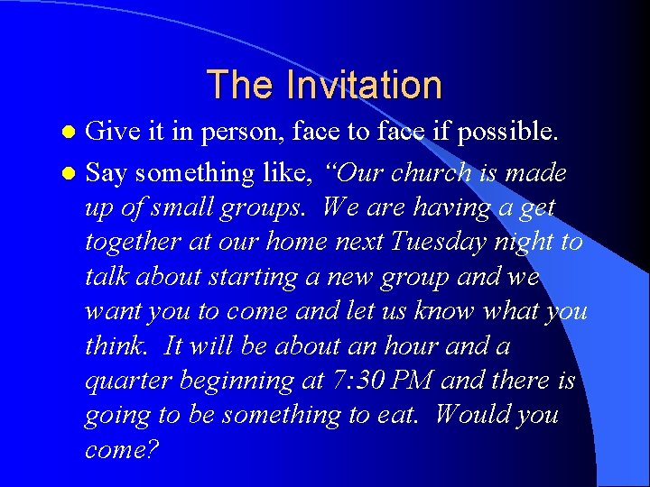 The Invitation Give it in person, face to face if possible. l Say something The Invitation Give it in person, face to face if possible. l Say something