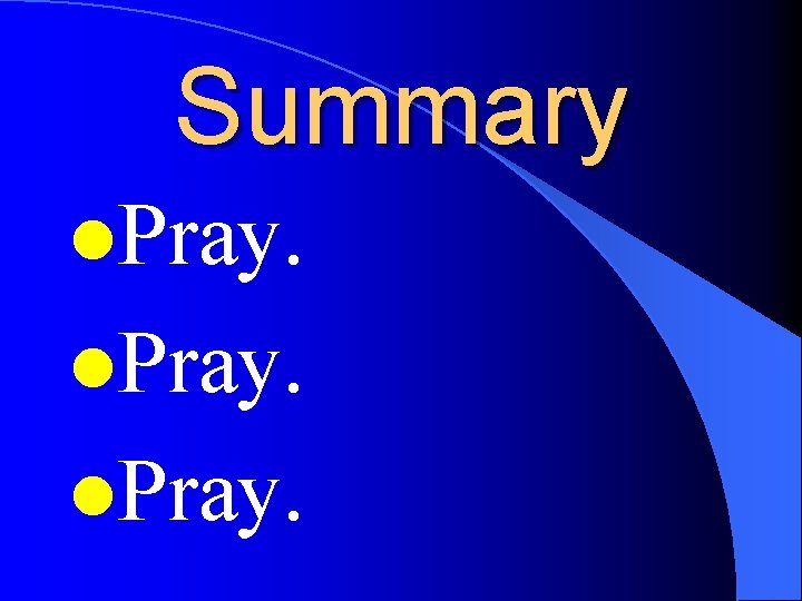 Summary l. Pray. Summary l. Pray.