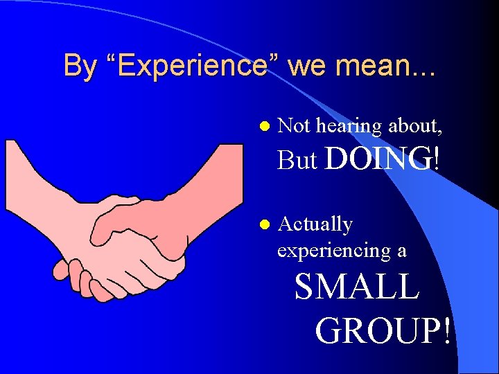 By “Experience” we mean. . . l Not hearing about, But DOING! l Actually By “Experience” we mean. . . l Not hearing about, But DOING! l Actually
