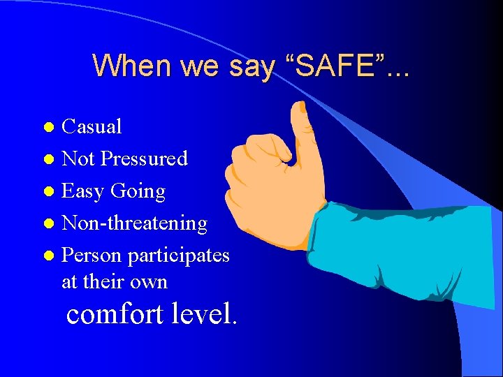 When we say “SAFE”. . . Casual l Not Pressured l Easy Going l When we say “SAFE”. . . Casual l Not Pressured l Easy Going l