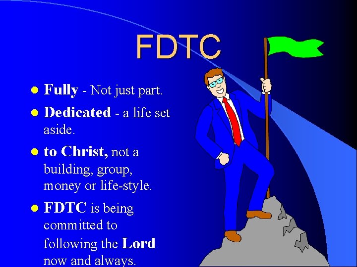 FDTC Fully - Not just part. l Dedicated - a life set l aside. FDTC Fully - Not just part. l Dedicated - a life set l aside.