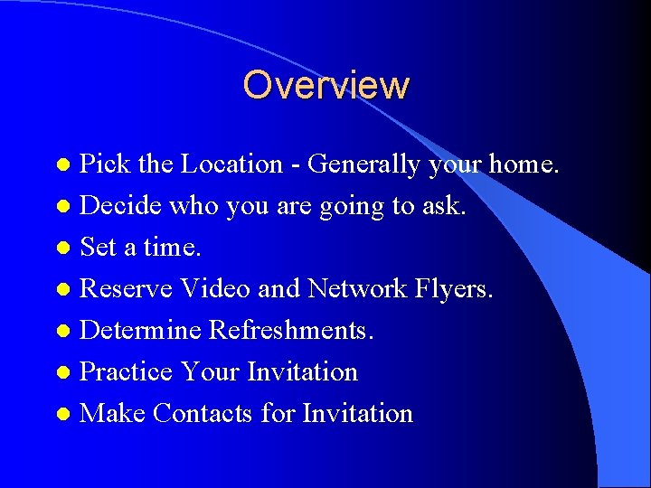 Overview Pick the Location - Generally your home. l Decide who you are going Overview Pick the Location - Generally your home. l Decide who you are going