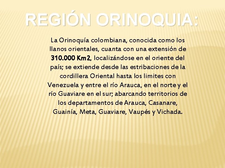 REGIÓN ORINOQUIA: La Orinoquía colombiana, conocida como los llanos orientales, cuanta con una extensión