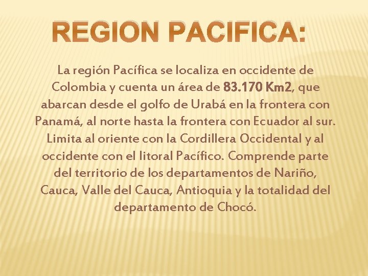 REGION PACIFICA: La región Pacífica se localiza en occidente de Colombia y cuenta un