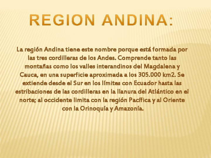 La región Andina tiene este nombre porque está formada por las tres cordilleras de