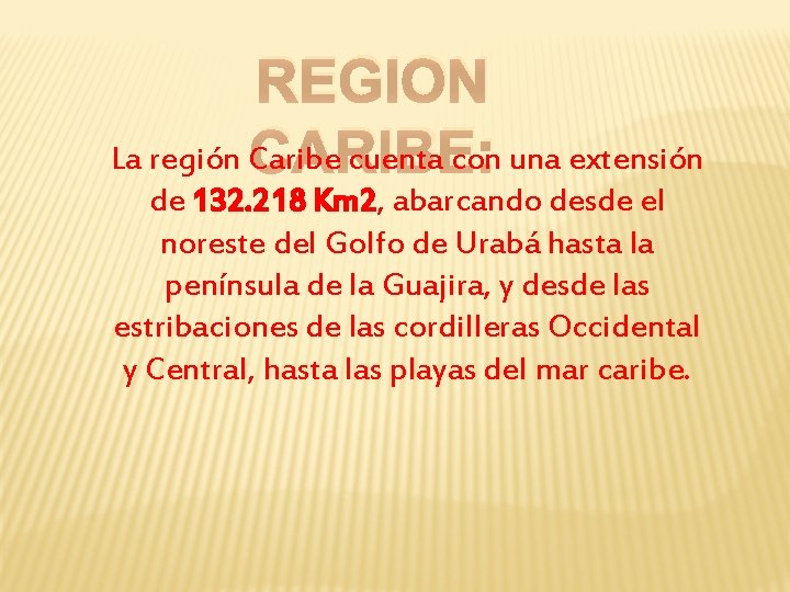 REGION La región Caribe cuenta con una extensión CARIBE: de 132. 218 Km 2,
