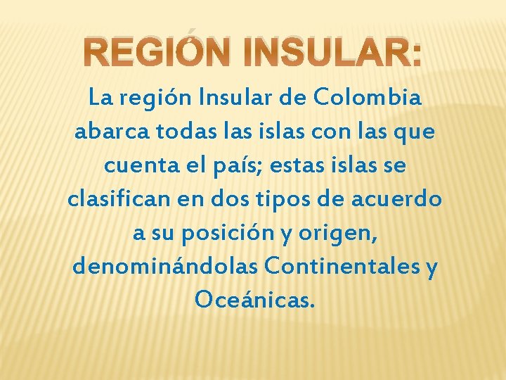 REGIÓN INSULAR: La región Insular de Colombia abarca todas las islas con las que